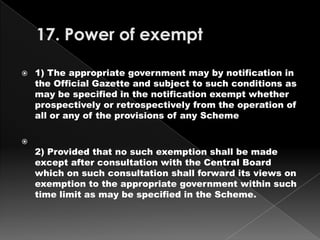 17. Power of exempt <br />1) The appropriate government may by notification in the Official Gazette and subject to such co...