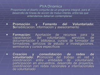   PVA Dinámica Proponiendo el diseño conjunto de un programa integral, para el desarrollo de líneas de acción de mutuo int...