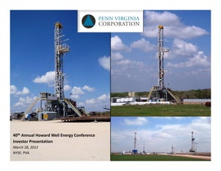 40th Annual Howard Weil Energy Conference
Investor Presentation
March 28, 2012
NYSE: PVA
 