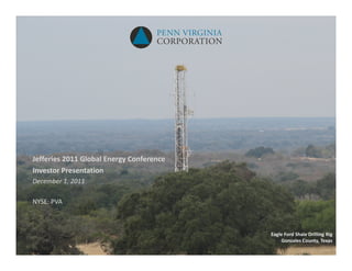 Jefferies 2011 Global Energy Conference
Investor Presentation
December 1, 2011

NYSE: PVA



                                          Eagle Ford Shale Drilling Rig
                                              Gonzales County, Texas
 