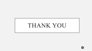 THANK YOU
14
 