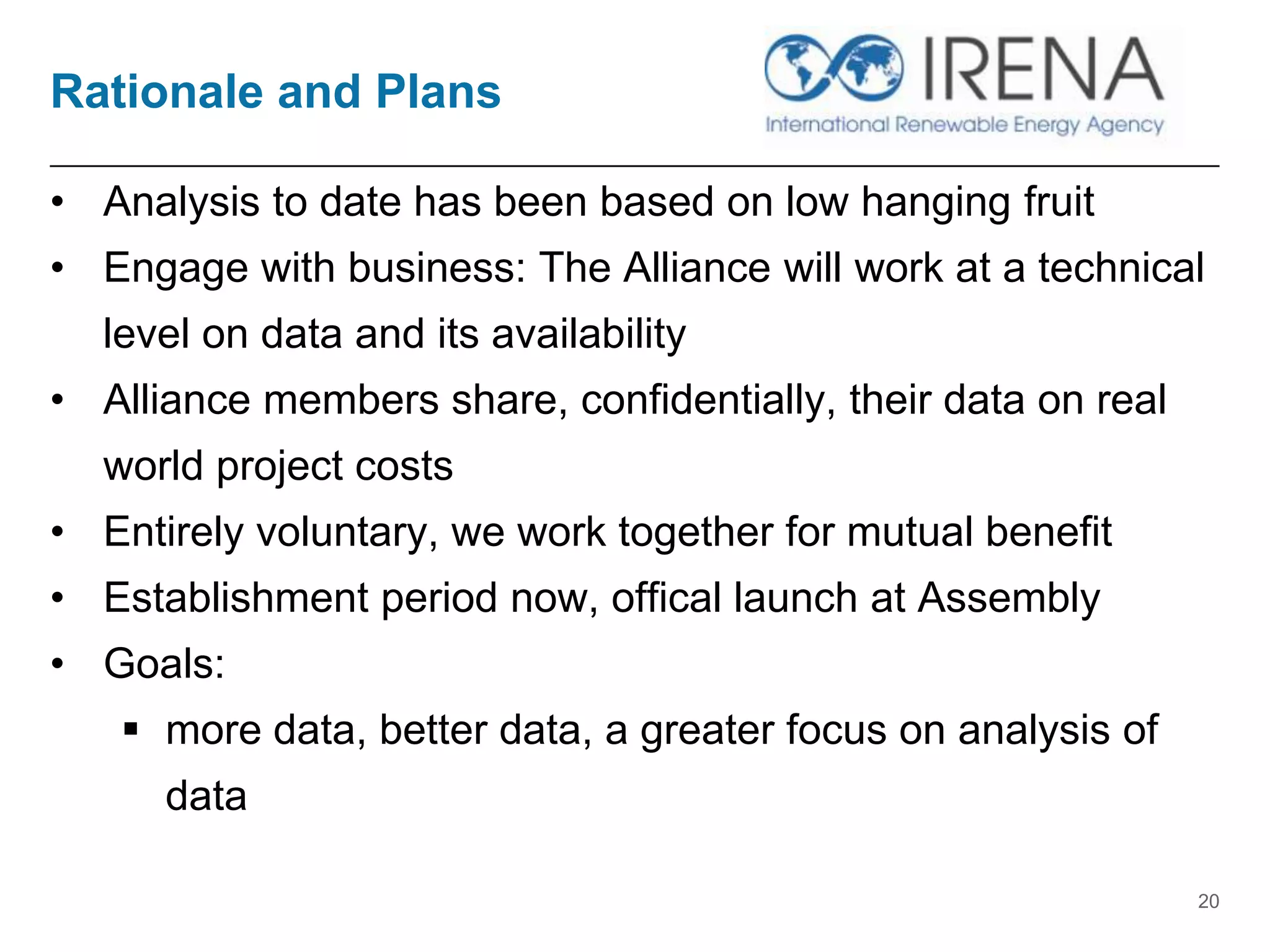 Rationale and Plans
• Analysis to date has been based on low hanging fruit
• Engage with business: The Alliance will work at a technical
level on data and its availability
• Alliance members share, confidentially, their data on real
world project costs
• Entirely voluntary, we work together for mutual benefit
• Establishment period now, offical launch at Assembly
• Goals:
 more data, better data, a greater focus on analysis of
data
20
 