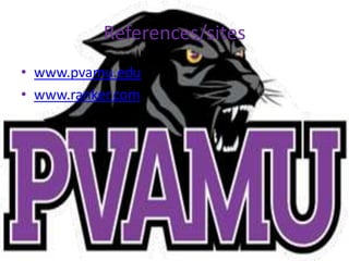 References/sites
• www.pvamu.edu
• www.ranker.com
 
