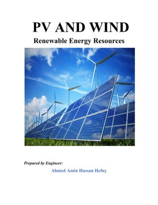 PV AND WIND
Renewable Energy Resources
Prepared by Engineer:
Ahmed Amin Hassan Hefny
 