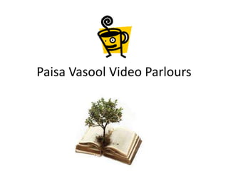 Paisa Vasool Video Parlours
 