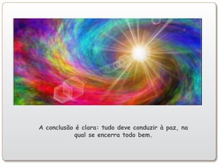 A conclusão é clara: tudo deve conduzir à paz, na
qual se encerra todo bem.
 