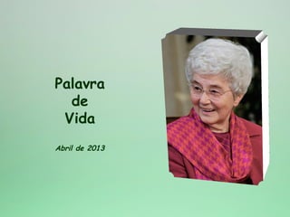 Palavra
  de
 Vida
Abril de 2013
 