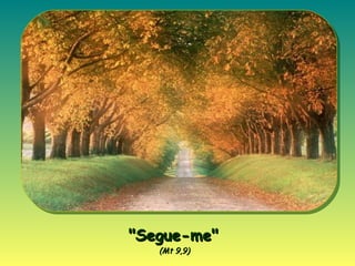"Segue-me"   (Mt 9,9)   