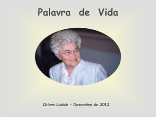 Palavra de Vida

Chiara Lubich – Dezembro de 2012

 