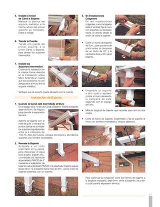 PRECAUCION


     Si el desvío se hace con codos
     de 90o, es necesario soldarlos
     con Soldadura Líquida PAVCO
     agua fría, para evitar fugas.




        Transporte y Almacenamiento
     1.	 	Transporte
          Para un óptimo manejo del producto en el proceso de transporte es importante tener en cuenta los siguientes puntos:

     a).		No coloque peso sobre la canal cuando la transporte en camión.
     b).		No la arroje al piso ni la golpee cuando cargue y descargue.




     2.	 	Almacenamiento
          Para conservar las propiedades físicas del producto durante su almacenamiento, debe cumplir las siguientes
          recomendaciones:

     a).		No coloque cargas adicionales, ni tampoco mezcle Canales con Bajantes.
     b).		La Canal Amazona debe almacenarse bajo cubierta y soportada en toda su longitud, en arrumes no superiores a 60 cm.




52
 