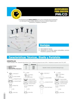 ACOPLES PARA LAVAMANOS / LAVAPLATOS
Temperatura al Trabajo: 82oC · Presión de Trabajo: 125PSI · Presión de Rotura: 800 PSI

                                                                                                                             Medida        Referencia
a.	 Acoples para lavamanos / lavaplatos           Conector del lavaplatos y lavamanos a la acometida para el transporte de   1/2” x 1/2”     10020
	 Tuerca pesada                                   agua potable caliente y/o fría.

b.	 Acoples para lavamanos / lavaplatos           Conector del lavaplatos y lavamanos a la acometida para el transporte y    1/2” x 1/2”     10022
	 Tuerca pesada con válvula de regulación         control de agua potable caliente y/o fría.

c.	 Acoples para lavamanos / lavaplatos           Conector del lavaplatos y lavamanos a la acometida para el transporte y    1/2” x 1/2”     10021
	 Tuerca pesada con válvula de regulación         control de agua potable fría a las dos llaves.
	 doble salida




a.                                                        b.                                                c.




ACOPLES PARA SANITARIO
Temperatura al Trabajo: 20oC · Presión de Trabajo: 150PSI · Presión de Rotura: 800 PSI

                                                                                                                             Medida        Referencia
d.	 Acople para sanitario tuerca pesada           Conector de sanitario a la cometida para el transporte de agua fría.       1/2” x 7/8”     10024


e.	 Acople para sanitario tuerca pesada           Conector de sanitario a la cometida para el transporte y control           1/2” x 7/8”     10023
	 con válvula de regulación                       de agua fría.




                               d.                                                               e.




                                                                                                                                                        63
 