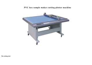 PVC box sample maker cutting plotter machine
The cutting tool:
 