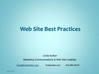 Web Site Best Practices Linda Kolker Marketing Communications & Web Site Usability linda@lindakolker.com           lindakolker.com        434-984-6619 