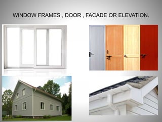 WINDOW FRAMES , DOOR , FACADE OR ELEVATION.
 