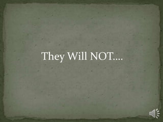 They Will NOT….
 