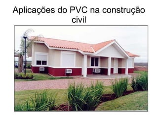 Aplicações do PVC na construção
civil
