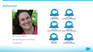 ​ Christine Talbot
​ Senior Program Architect
​ Salesforce
Welcome!
 