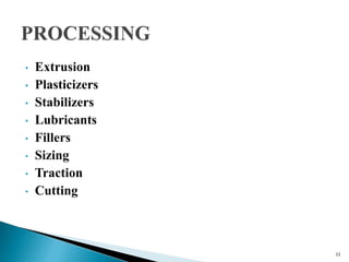 • Extrusion
• Plasticizers
• Stabilizers
• Lubricants
• Fillers
• Sizing
• Traction
• Cutting
11
 
