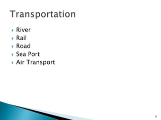  River
 Rail
 Road
 Sea Port
 Air Transport
23
 