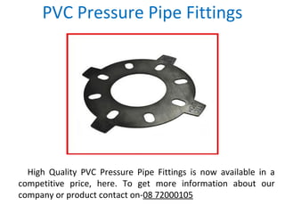 PVC Pressure Pipe Fittings
High Quality PVC Pressure Pipe Fittings is now available in a
competitive price, here. To get more information about our
company or product contact on-08 72000105
 