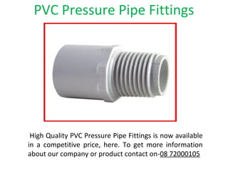 PVC Pressure Pipe Fittings
High Quality PVC Pressure Pipe Fittings is now available
in a competitive price, here. To get more information
about our company or product contact on-08 72000105
 