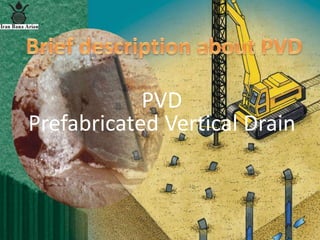 PVD
Prefabricated Vertical Drain
 