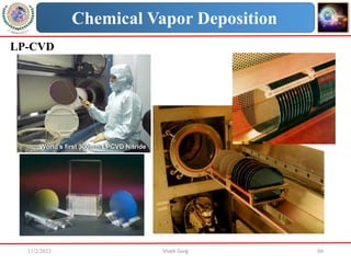 11/2/2023 Vivek Garg 60
Chemical Vapor Deposition
LP-CVD
 