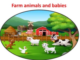 Farm animals and babies
 