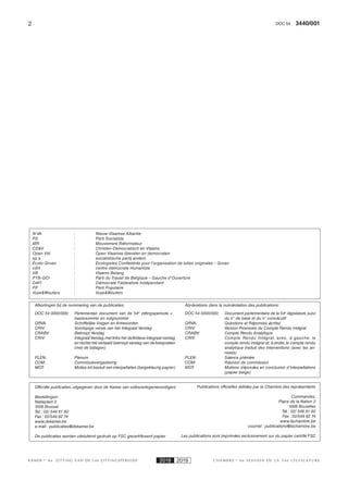 2 3440/001DOC 54
K AMER 6e ZITTING VAN DE 54e ZITTINGSPERIODE 2018 2019 C H A M B R E 6 e S E S S I O N D E L A 5 4 e L É G I S L A T U R E
Abréviations dans la numérotation des publications:
DOC 54 0000/000: Document parlementaire de la 54e
législature,suivi
du n° de base et du n° consécutif
QRVA: Questions et Réponses écrites
CRIV: Version Provisoire du Compte Rendu intégral
CRABV: Compte Rendu Analytique
CRIV: Compte Rendu Intégral, avec, à gauche, le
compte rendu intégral et,à droite,le compte rendu
analytique traduit des interventions (avec les an-
nexes)
PLEN: Séance plénière
COM: Réunion de commission
MOT: Motions déposées en conclusion d’interpellations
(papier beige)
Publications officielles éditées par la Chambre des représentants
Commandes:
Place de la Nation 2
1008 Bruxelles
Tél. : 02/ 549 81 60
Fax : 02/549 82 74
www.lachambre.be
courriel : publications@lachambre.be
Les publications sont imprimées exclusivement sur du papier certifié FSC
Officiële publicaties, uitgegeven door de Kamer van volksvertegenwoordigers
Bestellingen:
Natieplein 2
1008 Brussel
Tel. : 02/ 549 81 60
Fax : 02/549 82 74
www.dekamer.be
e-mail : publicaties@dekamer.be
De publicaties worden uitsluitend gedrukt op FSC gecertificeerd papier
Afkortingen bij de nummering van de publicaties:
DOC 54 0000/000: Parlementair document van de 54e
zittingsperiode +
basisnummer en volgnummer
QRVA: Schriftelijke Vragen en Antwoorden
CRIV: Voorlopige versie van het Integraal Verslag
CRABV: Beknopt Verslag
CRIV: IntegraalVerslag,met links het definitieve integraal verslag
en rechts het vertaald beknopt verslag van de toespraken
(met de bijlagen)
PLEN: Plenum
COM: Commissievergadering
MOT: Moties tot besluit van interpellaties (beigekleurig papier)
N-VA : Nieuw-Vlaamse Alliantie
PS : Parti Socialiste
MR : Mouvement Réformateur
CD&V : Christen-Democratisch en Vlaams
Open Vld : Open Vlaamse liberalen en democraten
sp.a : socialistische partij anders
Ecolo-Groen : Ecologistes Confédérés pour l’organisation de luttes originales – Groen
cdH : centre démocrate Humaniste
VB : Vlaams Belang
PTB-GO! : Parti du Travail de Belgique – Gauche d’Ouverture
DéFI : Démocrate Fédéraliste Indépendant
PP : Parti Populaire
Vuye&Wouters : Vuye&Wouters
 