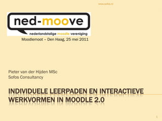InDIVIDUELE LEERPADEN EN INteractievewerkvormen in Moodle 2.0 Pieter van der Hijden MSc Sofos Consultancy www.sofos.nl 1 Moodlemoot – Den Haag, 25 mei 2011       