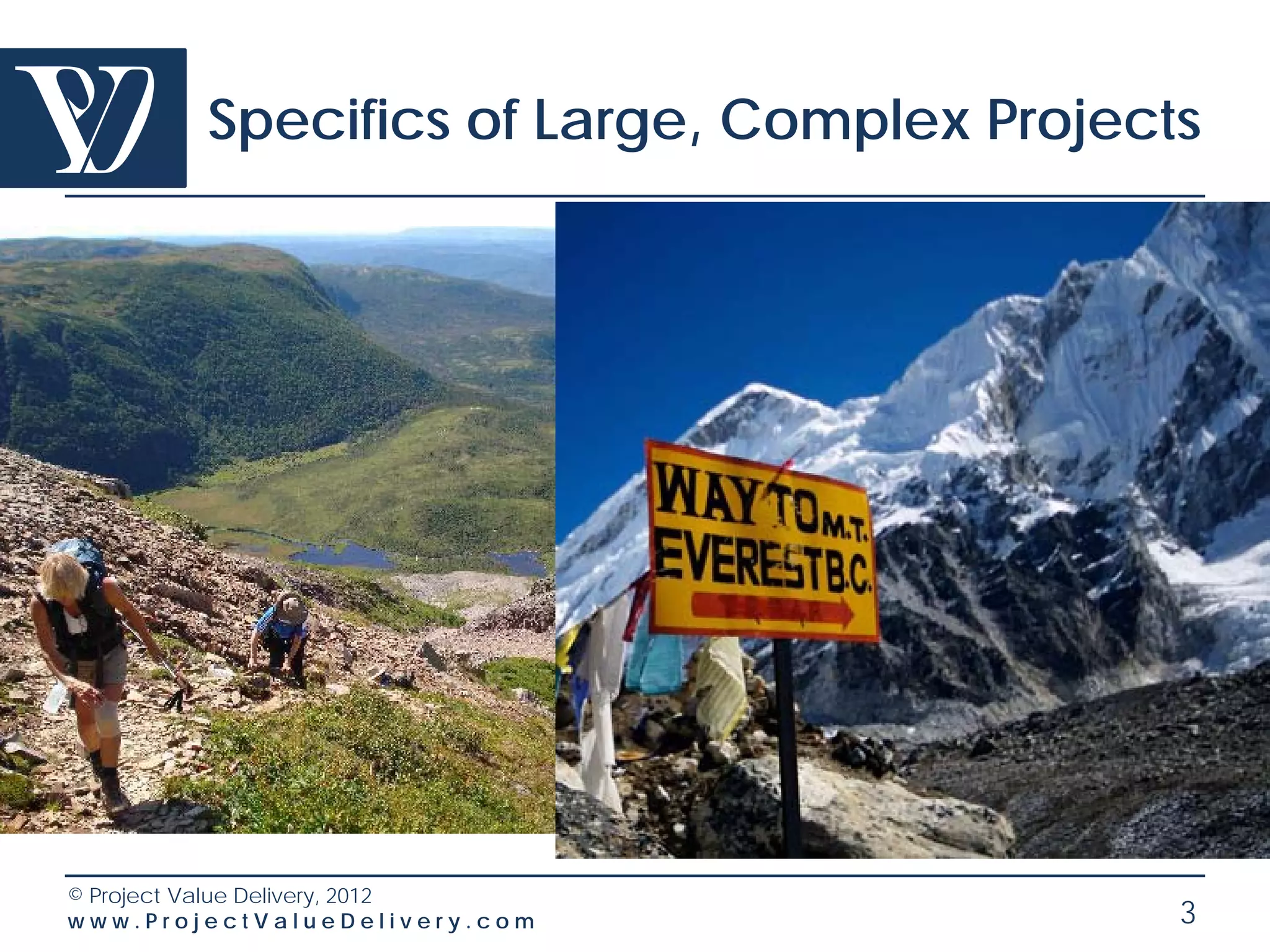 Specifics of Large, Complex Projects




© Project Value Delivery, 2012
www.ProjectValueDelivery.com               3
 