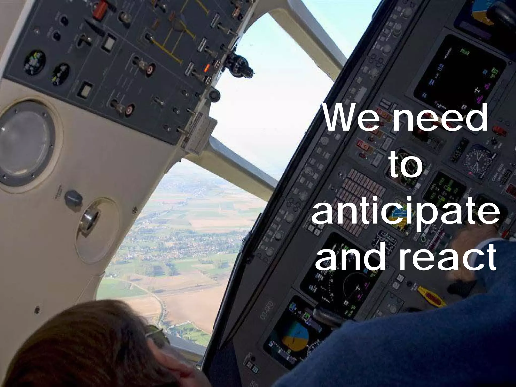 We need
    to
anticipate
and react
 