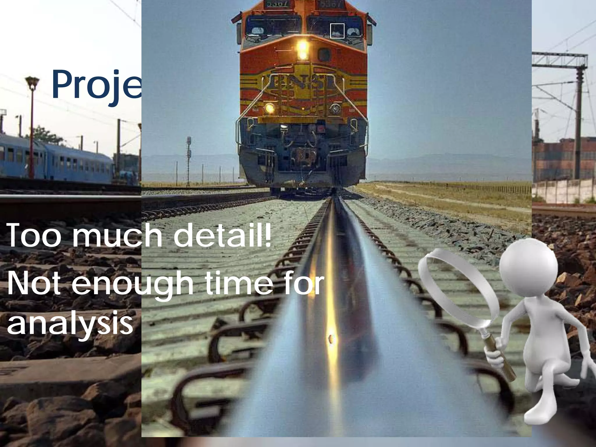 Project Control traps


Too much detail!
Not enough time for
analysis

 © Project Value Delivery, 2012
 www.ProjectValueDelivery.com     48
 
