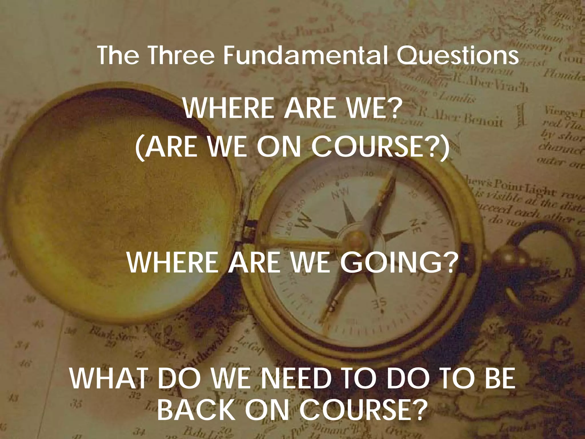 The Three Fundamental Questions

                 WHERE ARE WE?
              (ARE WE ON COURSE?)


             WHERE ARE WE GOING?


     WHAT DO WE NEED TO DO TO BE
          BACK ON COURSE?
© Project Value Delivery, 2012
www.ProjectValueDelivery.com               51
 