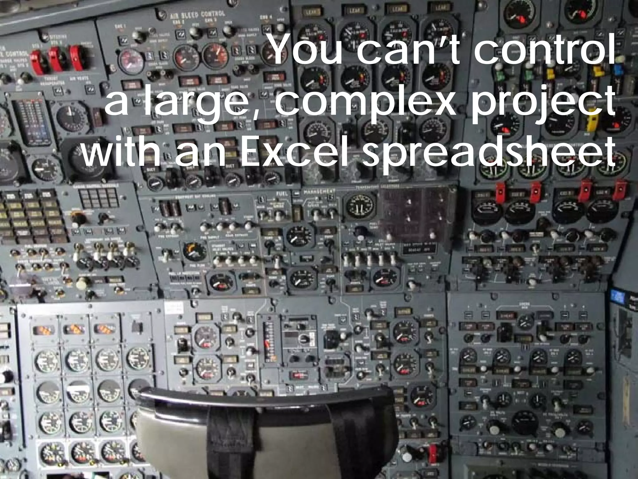 You can’t control
      a large, complex project
     with an Excel spreadsheet




© Project Value Delivery, 2012
www.ProjectValueDelivery.com     58
 