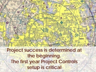Project success is determined at
            the beginning.
   The first year Project Controls
           setup is critical
© Project Value Delivery, 2012
www.ProjectValueDelivery.com         45
 