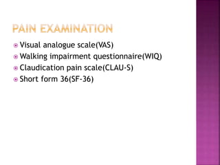  Visual analogue scale(VAS)
 Walking impairment questionnaire(WIQ)
 Claudication pain scale(CLAU-S)
 Short form 36(SF-36)
 