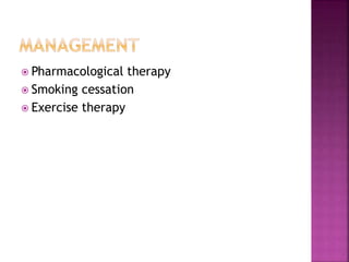  Pharmacological therapy
 Smoking cessation
 Exercise therapy
 