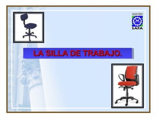 LA SILLA DE TRABAJO. 