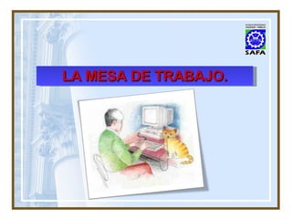 LA MESA DE TRABAJO. 