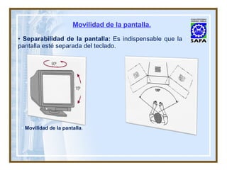 Movilidad de la pantalla. Separabilidad de la pantalla:   Es indispensable que la pantalla esté separada del teclado. Movilidad de la pantalla . 