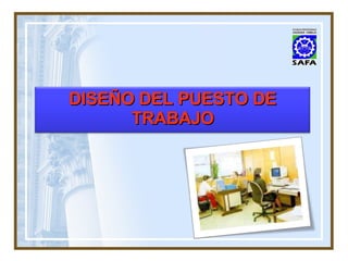 DISEÑO DEL PUESTO DE TRABAJO 