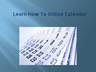 Learn How To Utilize Calendar
 
