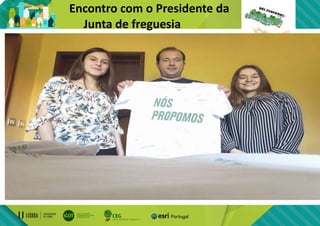 Encontro com o Presidente da
Junta de freguesia
Em conversa com o presidente da Junta de Freguesia de
Vilarinho do Bairro(Dinis Torres), foi sugerido que falássemos
com a GNR para estes aderirem ao nosso projeto.
Segundo o presidente “o projeto foca todos os pontos
principais para este funcionar”, “a câmara está disponível
para colaborar e para apoiar por ser um projeto social e
bastante interessante”.
 