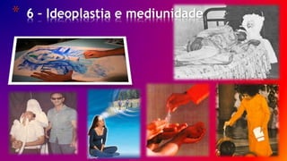 * 6 – Ideoplastia e mediunidade
14/ 30
 