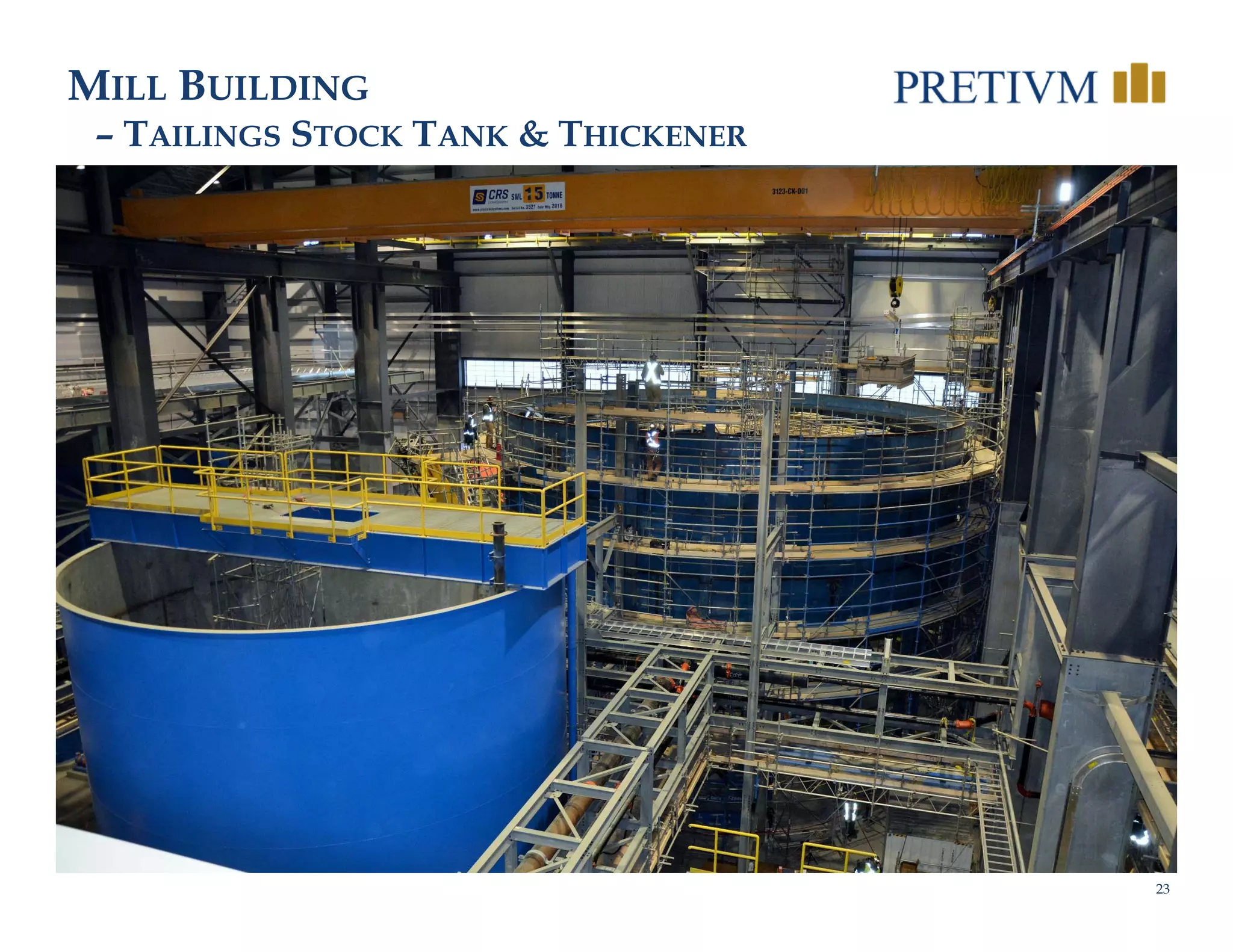23
MILL BUILDING
– TAILINGS STOCK TANK & THICKENER
 