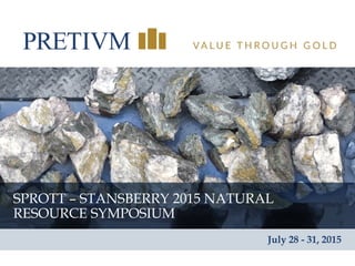 1
SPROTT – STANSBERRY 2015 NATURAL
RESOURCE SYMPOSIUM
July 28 - 31, 2015
 