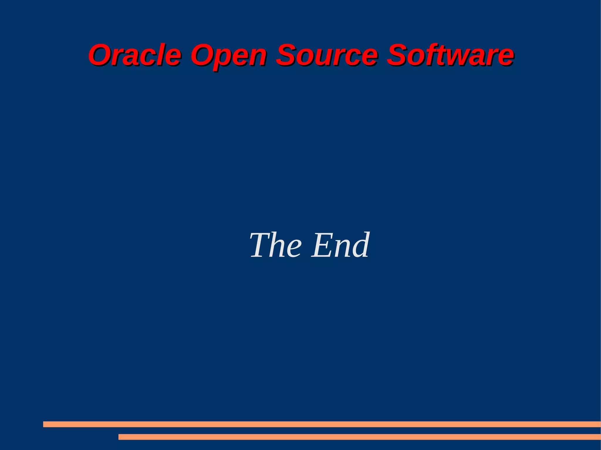 Oracle Open Source Software




          The End
 