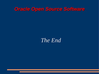 Oracle Open Source Software




          The End
 