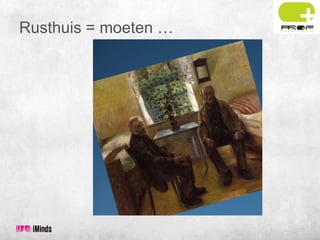 Rusthuis = moeten …

 